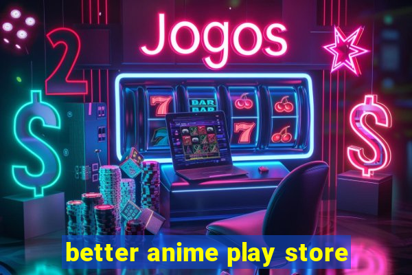 better anime play store